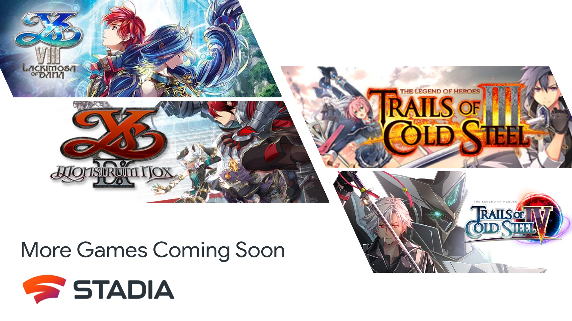 Ys VIII Ys IX The Legend of Heroes: Trails of Cold Steel III and IV Stadia